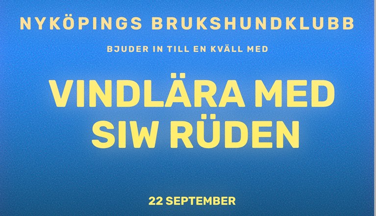 Föreläsning Vindlära med Siw Rüden på Nyköpings Brukshundklubb. Datum 22 september 2026.