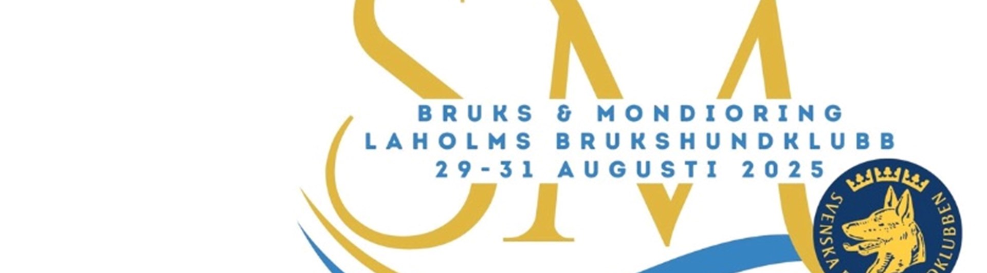 SM
Bruks och Mondioring 2025
Laholms Brukshundklubb
29-31 augusti 2025